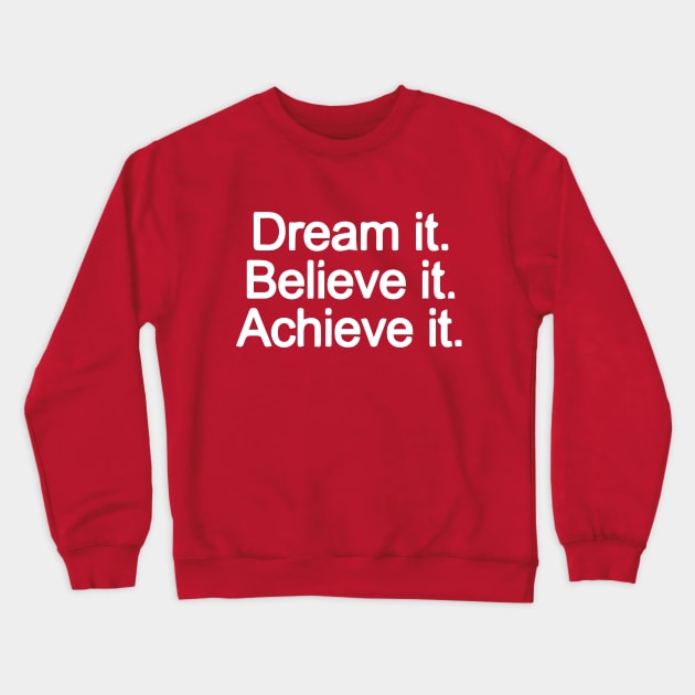 Dream it. Believe it. Achieve it. Crewneck Sweatshirt by Madhav